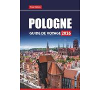 POLOGNE GUIDE DE VOYAGE 2026: Explorez des villes historiques, des paysages pittoresques, une cuisine locale et des expériences culturelles pour votre prochaine aventure européenne