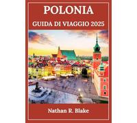 POLONIA GUIDA DI VIAGGIO 2025: Un'immersione profonda nelle città, nella cultura e nella natura con consigli pratici per ogni esploratore