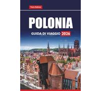 POLONIA GUIDA DI VIAGGIO 2026: Esplora città storiche, paesaggi panoramici, cucina locale ed esperienze culturali per la tua prossima avventura europea