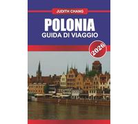 POLONIA GUIDA DI VIAGGIO 2026: Esplora le città medievali, i siti storici e la cucina polacca nell'Europa centrale