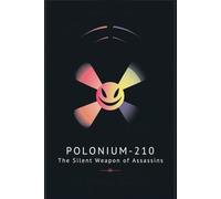Polonium-210: The Silent Weapon of Assassins