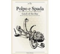 Polpo E Spada: Catch of the Day: Recipes and Culinary Adventures in Southern Italy