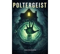 Poltergeists: 100 True Stories of Violent Ghost Activity (Horror and Supernatural)