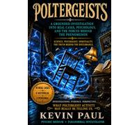 Poltergeists: A Grounded Investigation into Real Cases, Psychology, and the Forces Behind the Phenomenon