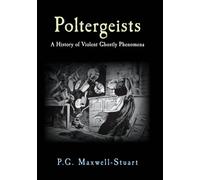 Poltergeists: A History of Violent Ghostly Phenomena