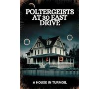 Poltergeists at 30 East Drive: A House in Turmoil