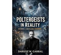 POLTERGEISTS IN REALITY Accounts of Inexplicable Phenomena