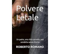 Polvere Letale: Un padre, una città corrotta, una vendetta senza ritorno