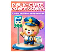 Poly-Cute Professions: A Unique Polygonal Coloring Adventure: A Unique Polygonal Coloring Adventure: Unleash Your Creativity with 50 Adorable Animals Exploring Exciting Jobs Through Fun Polygonal Art!
