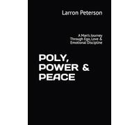 Poly, Power & Peace: A Man’s Journey Through Ego, Love & Emotional Discipline