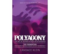POLYAGONY, the Foundation: Book One of the Polyagony Trilogy How to Open Your Relationship Without Destroying It