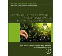 Polyamines- Phytohormones- Nutrients Network : Nexus in Plant Responses to Abiotic Stresses