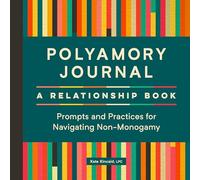 Polyamory Journal: A Relationship Book: Prompts and Practices for Navigating Non-Monogamy