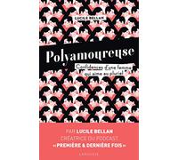 Polyamoureuse: Confidences d une femme qui aime au pluriel