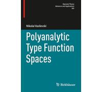 Polyanalytic Type Function Spaces (Operator Theory: Advances and Applications)