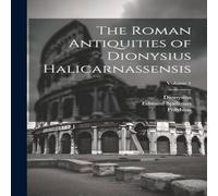 Polybius The Roman Antiquities of Dionysius Halicarnassensis; Volume 1 Polybius Multicolor