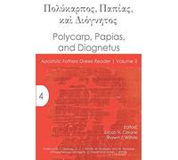Polycarp, Papias, and Diognetus: Volume 3 (Apostolic Fathers Greek Reader)