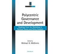 Polycentric Governance and Development: Readings from the Workshop in Political Theory and Policy Analysis (Institutional Analysis)