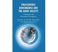 Polycentric Governance and the Good Society: A Normative and Philosophical Investigation (Polycentricity: Studies in Institutional Diversity and Voluntary Governance)