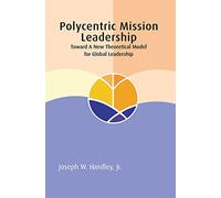Polycentric Mission Leadership: Toward a New Theoretical Model for Global Leadership (Regnum Studies in Mission)