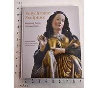 Polychrome Sculpture: Meaning, Form, Conservation (Getty Publications - (Yale))