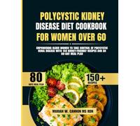 Polycystic Kidney Disease Diet Cookbook For Women Over 60: Empowering Older Women to Take Control of Polycystic Renal Disease with 150 Kidney-Friendly ... Series by Marian W. Cannon, MS, RDN)