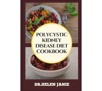 POLYCYSTIC KIDNEY DISEASE DIET COOKBOOK: Ultimate Guide To Managing PKD With Effective Nutrition, Meal Plans, And Lifestyle Changes For Optimal Health