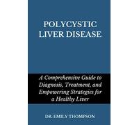POLYCYSTIC LIVER DISEASE: A Comprehensive Guide to Diagnosis, Treatment, and Empowering Strategies for a Healthy Liver