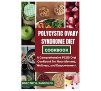 Polycystic Ovary Syndrome Diet Cookbook: A Comprehensive PCOS Diet Cookbook for Nourishment, Wellness, and Empowerment