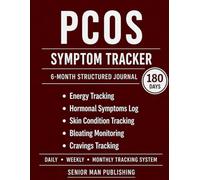 Polycystic Ovary Syndrome (PCOS) 6-Month Journal: Structured Daily Tracking for Energy, Mood, Hormonal Symptoms, Bloating, and Cravings - Includes Weekly and Monthly Reviews