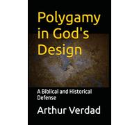Polygamy in God's Design: A Biblical and Historical Defense