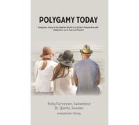 Polygamy Today: Polygamy Today in the Western World in a Global Perspective with Reflections on its Past and Present