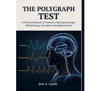 POLYGRAPH TESTING: “Practical Manual of Forensic Psychophysiology: Methodology, Execution, and Fields of Application.”