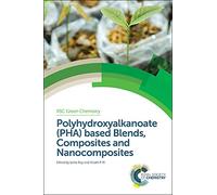Polyhydroxyalkanoate (PHA) Based Blends, Composites and Nanocomposites: Volume 30 (Green Chemistry Series)