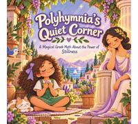 Polyhymnia's Quiet Corner: A Magical Greek Myth About the Power of Stillness (Legends of Olympus): 50