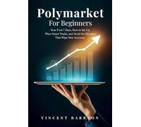 Polymarket For Beginners: Your First 7 Days, How to Set Up, Place Smart Trades, and Avoid the Mistakes That Wipe New Accounts
