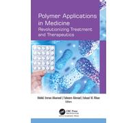Polymer Applications in Medicine : Revolutionizing Treatment and Therapeutics