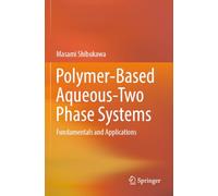Polymer-Based Aqueous-Two Phase Systems: Fundamentals and Applications
