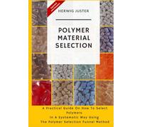 Polymer Material Selection: A practical guide on how to select polymers in a systematic way using the polymer material selection funnel method.