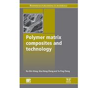 Polymer Matrix Composites and Technology (Woodhead Publishing Series in Composites Science and Engineering)