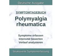 Polymyalgia rheumatica (PMR) Symptomtagebuch: Morgensteifigkeit, Schulterschmerzen, Beckengürtel, Muskelsteifigkeit, Behandlungsverlauf - für Arztgespräche