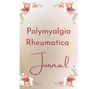 Polymyalgia Rheumatica: Polymyalgia Rheumatica Journal: This Is a Mood, Sleep Quality, Pain & Medication Log Book