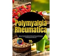 Polymyalgia Rheumatica: Wie Du mit entzündungshemmender Ernährung, stabilisierenden Routinen und alltagstauglichen Strategien Schmerzen reduzierst und Beweglichkeit unterstützt