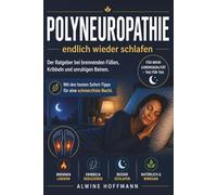 Polyneuropathie: Endlich wieder schlafen: Der Ratgeber bei brennenden Füßen, Kribbeln und unruhigen Beinen. Mit den besten Sofort-Tipps für eine ... und Gymnastikbücher)