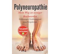 Polyneuropathie - Mein Weg zu weniger Beschwerden: Erfahrungen, Ernährung und neue Perspektiven