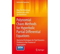 Polynomial Chaos Methods for Hyperbolic Partial Differential Equations: Numerical Techniques for Fluid Dynamics Problems in the Presence of Uncertainties (Mathematical Engineering)