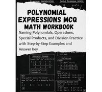 Polynomial Expressions MCQ Math Workbook: Naming Polynomials, Operations, Special Products, and Division Practice with Step-by-Step Examples and Answer Key