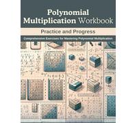 Polynomial Multiplication Workbook: Practice and Progress: Comprehensive Exercises for Mastering Polynomial Multiplication