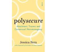 Polysecure : Attachment, Trauma and Consensual Non-monogamy