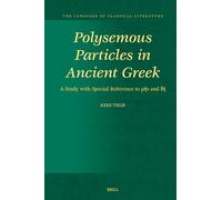 Polysemous Particles in Ancient Greek: A Study with Special Reference to μήν and δή: 39 (The Language of Classical Literature, 39)